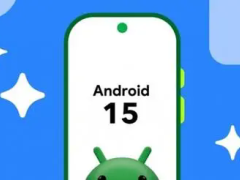 Android 15开发者预览版上线：卫星通信技术促使用户沟通更可靠！
